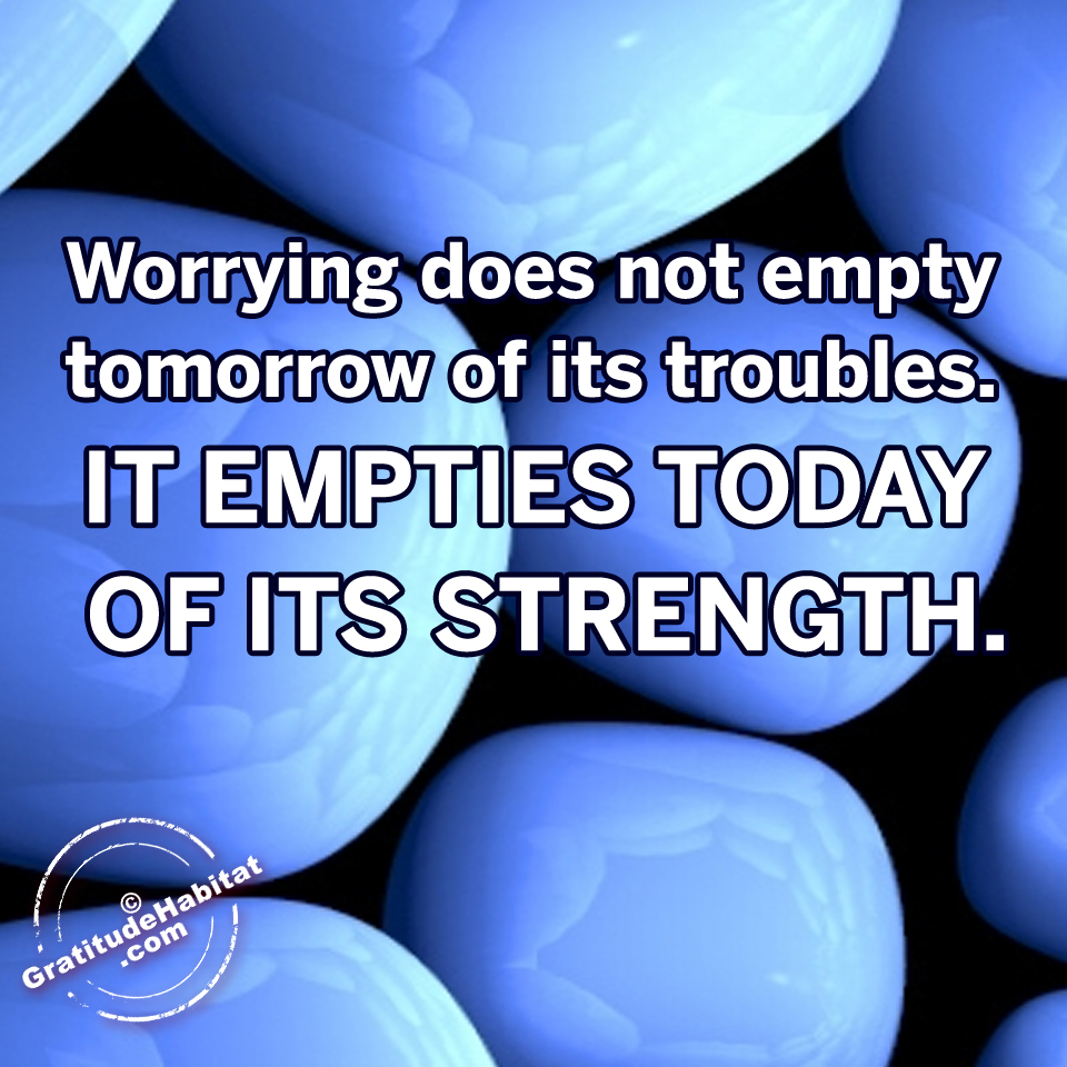 32-worrying-does-not-empty-tomorrow-of-its-troubles