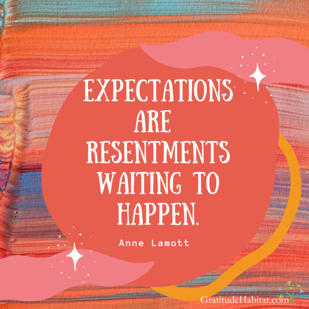 Expectations set us up for resentment and disappointment. There is a better approach that helps us embrace life as it is.